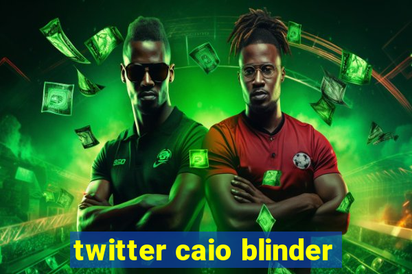 twitter caio blinder